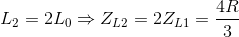 L_{2}=2L_{0}\Rightarrow Z_{L2}=2Z_{L1}=\frac{4R}{3}
