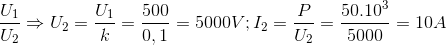\frac{U_{1}}{U_{2}}\Rightarrow U_{2}=\frac{U_{1}}{k}=\frac{500}{0,1}=5000V;I_{2}=\frac{P}{U_{2}}=\frac{50.10^{3}}{5000}=10A