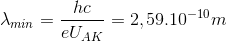 \lambda _{min}=\frac{hc}{eU_{AK}}=2,59.10^{-10}m