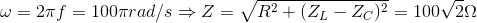 \omega =2\pi f=100\pi rad/s \Rightarrow Z=\sqrt{R^{2}+(Z_{L}-Z_{C})^{2}}=100\sqrt{2}\Omega