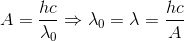 A=\frac{hc}{\lambda _{0}}\Rightarrow \lambda _{0}=\lambda =\frac{hc}{A}