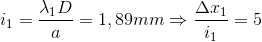 i_{1}=\frac{\lambda _{1}D}{a}=1,89mm\Rightarrow \frac{\Delta x_{1}}{i_{1}}=5
