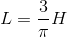 L=\frac{3}{\pi }H
