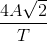 \frac{4A\sqrt{2}}{T}