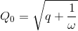 Q_{0}=\sqrt{q+\frac{1}{\omega }}