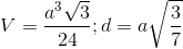 V=\frac{a^{3}\sqrt{3}}{24};d=a\sqrt{\frac{3}{7}}