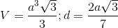 V=\frac{a^{3}\sqrt{3}}{3}; d=\frac{2a\sqrt{3}}{7}