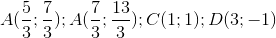 A(\frac{5}{3};\frac{7}{3}); A(\frac{7}{3};\frac{13}{3});C(1;1);D(3;-1)