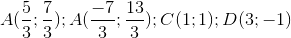 A(\frac{5}{3};\frac{7}{3}); A(\frac{-7}{3};\frac{13}{3});C(1;1);D(3;-1)