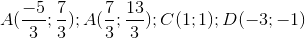 A(\frac{-5}{3};\frac{7}{3}); A(\frac{7}{3};\frac{13}{3});C(1;1);D(-3;-1)