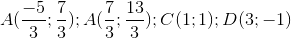 A(\frac{-5}{3};\frac{7}{3}); A(\frac{7}{3};\frac{13}{3});C(1;1);D(3;-1)