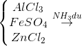 \left\{\begin{matrix} AlCl_{3}\\ FeSO_{4}\\ ZnCl_{2} \end{matrix}\right.\overset{NH_{3}du}{\rightarrow}
