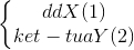\left\{\begin{matrix} ddX&(1)\\ ket -tuaY&(2) \end{matrix}\right.