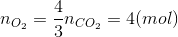 n_{O_{2}}=\frac{4}{3}n_{CO_{2}}=4(mol)