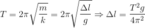 T=2\pi \sqrt{\frac{m}{k}}=2\pi \sqrt{\frac{\Delta l}{g}}\Rightarrow \Delta l=\frac{T^{2}g}{4\pi ^{2}}