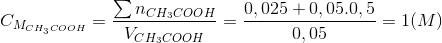 C_{M_{CH_{3}COOH}}=\frac{\sum n_{CH_{3}COOH}}{V_{CH_{3}COOH}}=\frac{0,025+0,05.0,5}{0,05}=1(M)