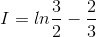 I = ln\frac{3}{2}-\frac{2}{3}