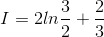 I = 2ln\frac{3}{2}+\frac{2}{3}