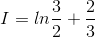 I = ln\frac{3}{2}+\frac{2}{3}