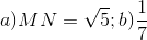 a) MN=\sqrt{5}; b)\frac{1}{7}