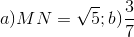 a) MN=\sqrt{5}; b)\frac{3}{7}
