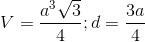 V=\frac{a^{3}\sqrt{3}}{4}; d=\frac{3a}{4}