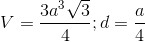 V=\frac{3a^{3}\sqrt{3}}{4}; d=\frac{a}{4}