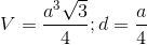 V=\frac{a^{3}\sqrt{3}}{4}; d=\frac{a}{4}