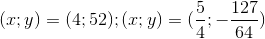(x;y)= (4;52); (x;y)=(\frac{5}{4};-\frac{127}{64})