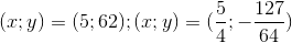 (x;y)= (5;62); (x;y)=(\frac{5}{4};-\frac{127}{64})