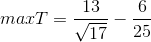 max T= \frac{13}{\sqrt{17}}-\frac{6}{25}