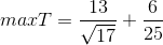 max T= \frac{13}{\sqrt{17}}+\frac{6}{25}