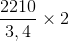 \frac{2210}{3,4}\times 2