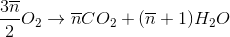 \frac{3\overline{n}}{2}O_{2}\rightarrow \overline{n}CO_{2}+(\overline{n}+1)H_{2}O