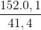 \frac{152.0,1}{41,4}