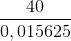 \frac{40}{0,015625}