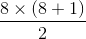 \frac{8\times (8+1)}{2}