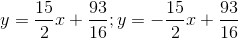 y = \frac{15}{2}x+\frac{93}{16}; y =- \frac{15}{2}x+\frac{93}{16}
