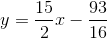 y = \frac{15}{2}x-\frac{93}{16}
