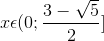 x\epsilon (0;\frac{3-\sqrt{5}}{2}]