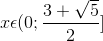 x\epsilon (0;\frac{3+\sqrt{5}}{2}]