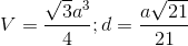 V= \frac{\sqrt{3}a^{3}}{4}; d=\frac{a\sqrt{21}}{21}