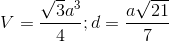 V= \frac{\sqrt{3}a^{3}}{4}; d=\frac{a\sqrt{21}}{7}