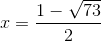 x=\frac{1- \sqrt{73}}{2}