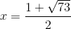 x=\frac{1+ \sqrt{73}}{2}