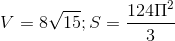 V=8\sqrt{15};S=\frac{124\Pi ^{2}}{3}