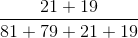 \frac{21+19}{81+79+21+19}