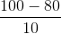 \frac{100-80}{10}