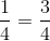 \frac{1}{4}=\frac{3}{4}