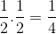 \frac{1}{2}.\frac{1}{2}=\frac{1}{4}